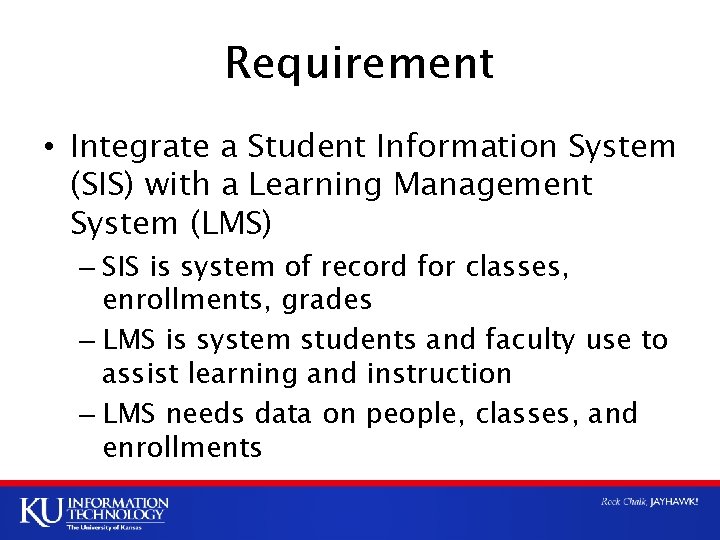 Requirement • Integrate a Student Information System (SIS) with a Learning Management System (LMS)