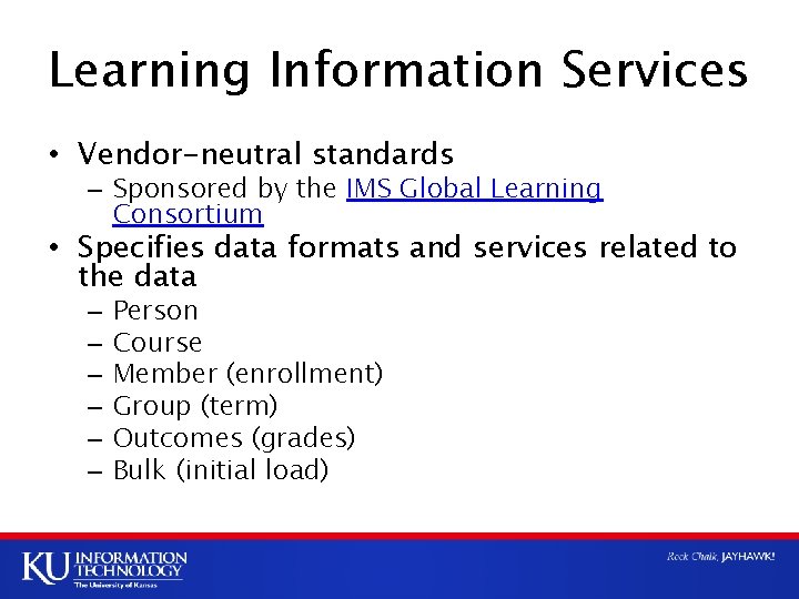 Learning Information Services • Vendor-neutral standards – Sponsored by the IMS Global Learning Consortium