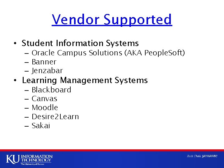 Vendor Supported • Student Information Systems – Oracle Campus Solutions (AKA People. Soft) –