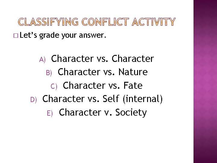 � Let’s grade your answer. Character vs. Character B) Character vs. Nature C) Character