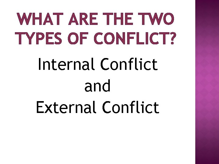WHAT ARE THE TWO TYPES OF CONFLICT? Internal Conflict and External Conflict 