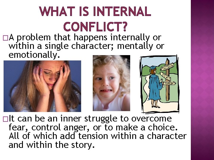 �A WHAT IS INTERNAL CONFLICT? problem that happens internally or within a single character;