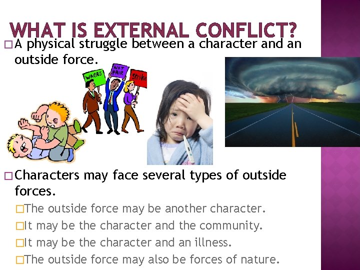 WHAT IS EXTERNAL CONFLICT? �A physical struggle between a character and an outside force.