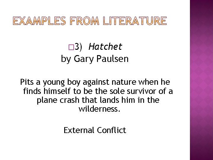 � 3) Hatchet by Gary Paulsen Pits a young boy against nature when he