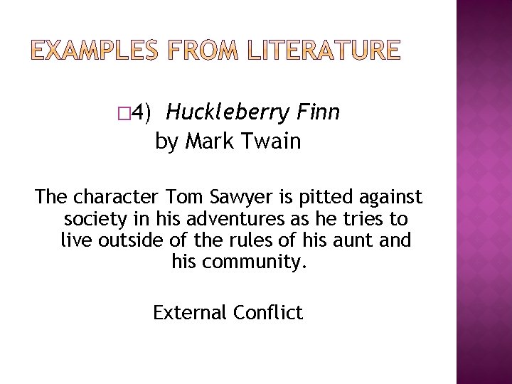 � 4) Huckleberry Finn by Mark Twain The character Tom Sawyer is pitted against