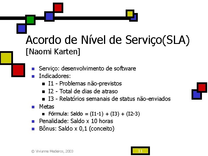 Acordo de Nível de Serviço(SLA) [Naomi Karten] n n n Serviço: desenvolvimento de software