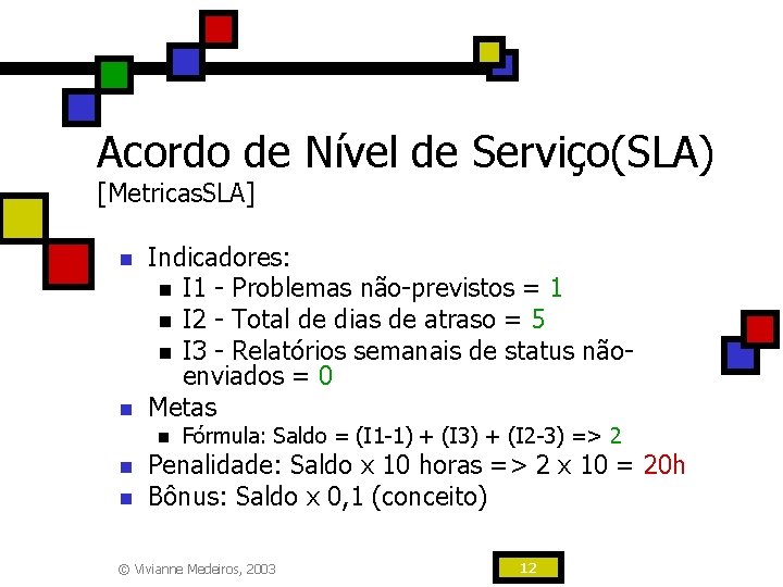 Acordo de Nível de Serviço(SLA) [Metricas. SLA] n n Indicadores: n I 1 -