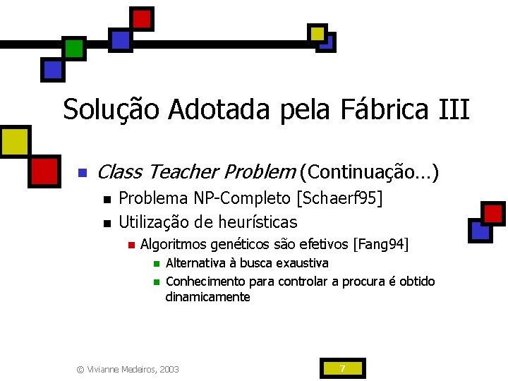 Solução Adotada pela Fábrica III n Class Teacher Problem (Continuação…) n n Problema NP-Completo