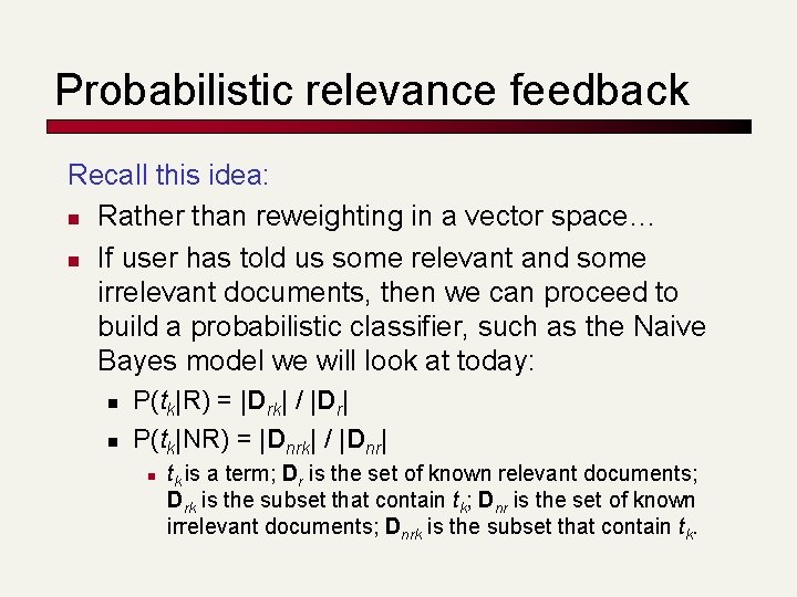 Probabilistic relevance feedback Recall this idea: n Rather than reweighting in a vector space…