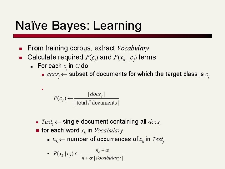 Naïve Bayes: Learning n n From training corpus, extract Vocabulary Calculate required P(cj) and