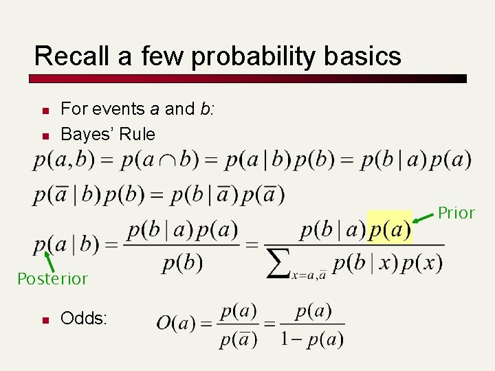 Recall a few probability basics n n For events a and b: Bayes’ Rule