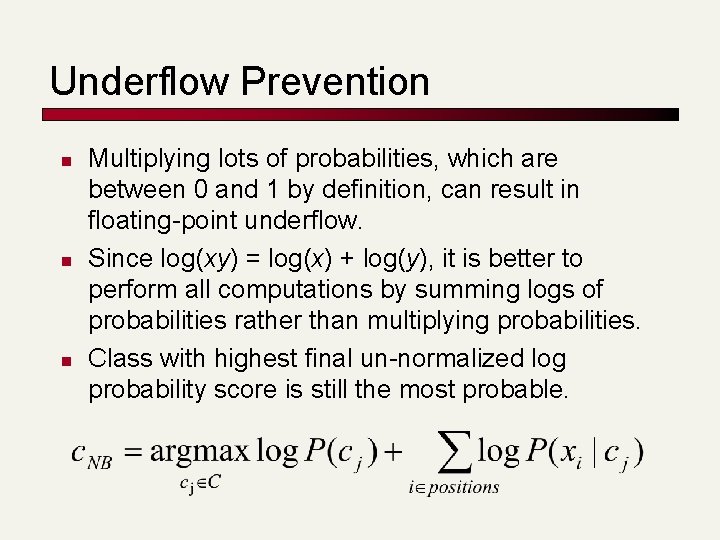 Underflow Prevention n Multiplying lots of probabilities, which are between 0 and 1 by