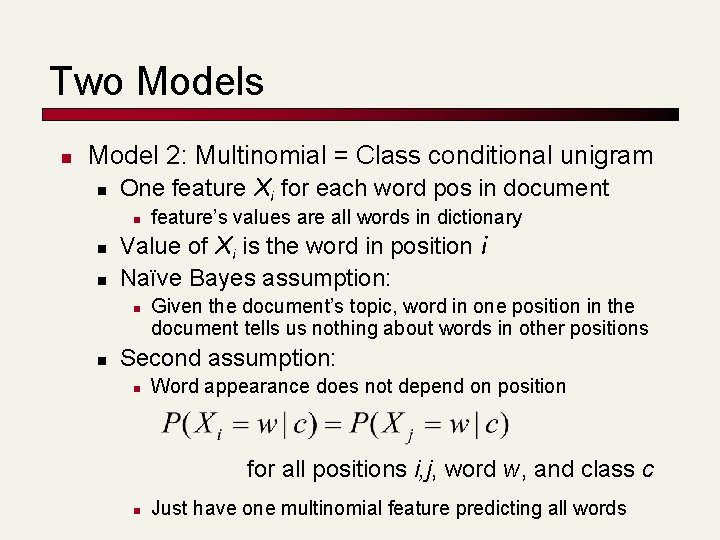 Two Models n Model 2: Multinomial = Class conditional unigram n One feature Xi