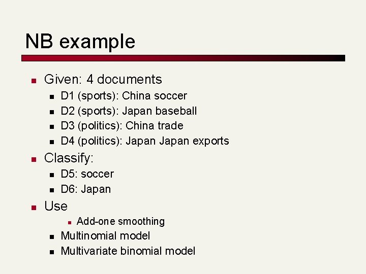 NB example n Given: 4 documents n n n Classify: n n n D