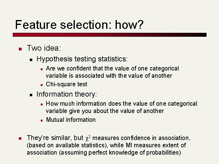 Feature selection: how? n Two idea: n Hypothesis testing statistics: n n n Information