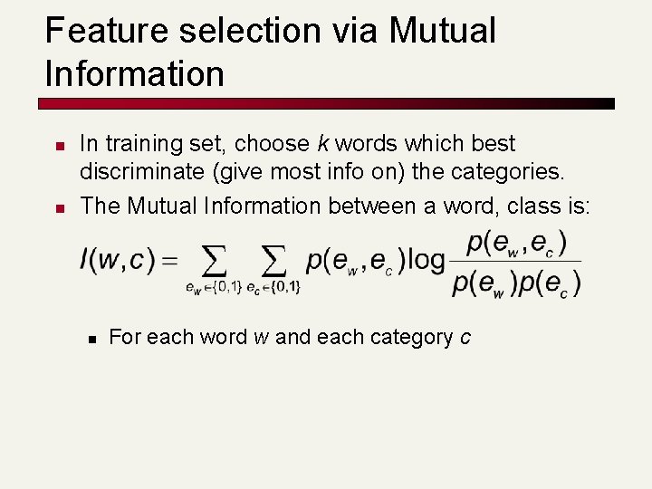 Feature selection via Mutual Information n n In training set, choose k words which