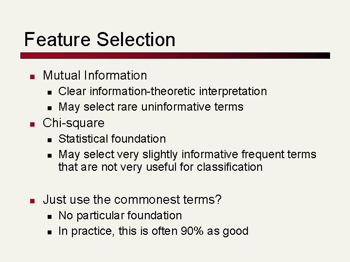 Feature Selection n Mutual Information n Chi-square n n n Clear information-theoretic interpretation May