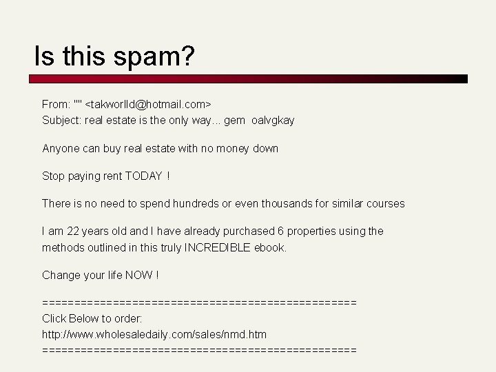 Is this spam? From: "" <takworlld@hotmail. com> Subject: real estate is the only way.