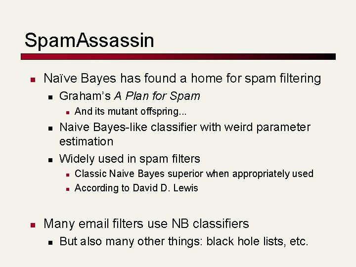 Spam. Assassin n Naïve Bayes has found a home for spam filtering n Graham’s
