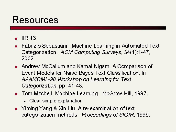 Resources n n IIR 13 Fabrizio Sebastiani. Machine Learning in Automated Text Categorization. ACM