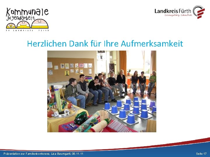 Herzlichen Dank für Ihre Aufmerksamkeit Präsentation zur Familienkonferenz, Lisa Baumgartl, 08. 11 Seite 17