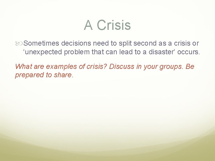 A Crisis Sometimes decisions need to split second as a crisis or ‘unexpected problem
