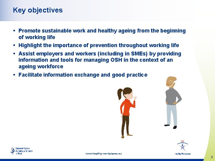 Key objectives § Promote sustainable work and healthy ageing from the beginning of working
