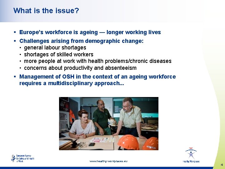 What is the issue? § Europe’s workforce is ageing — longer working lives §
