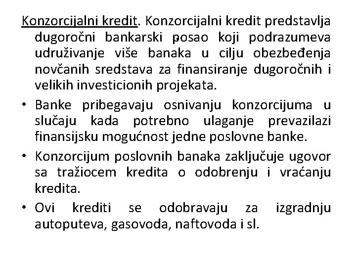 Konzorcijalni kredit predstavlja . dugoročni bankarski posao koji podrazumeva udruživanje više banaka u cilju