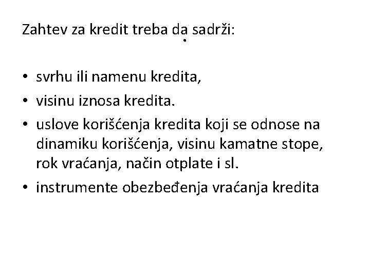 Zahtev za kredit treba da sadrži: . • svrhu ili namenu kredita, • visinu