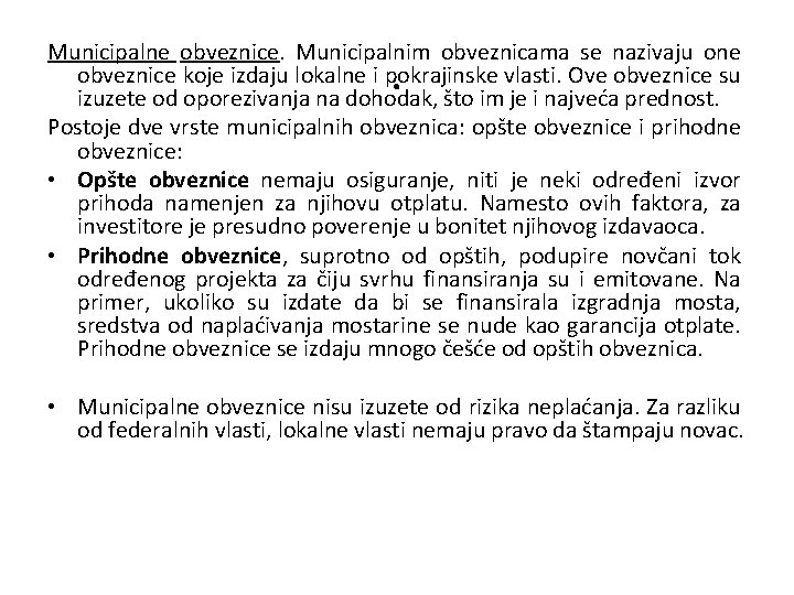 Municipalne obveznice. Municipalnim obveznicama se nazivaju one obveznice koje izdaju lokalne i pokrajinske vlasti.