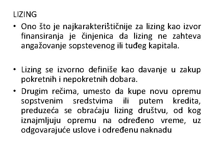 LIZING. • Ono što je najkarakterističnije za lizing kao izvor finansiranja je činjenica da