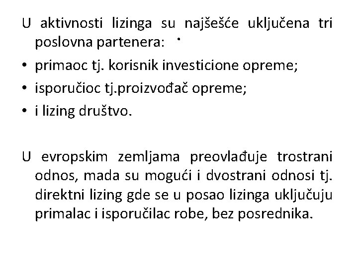 U aktivnosti lizinga su najšešće uključena tri poslovna partenera: . • primaoc tj. korisnik