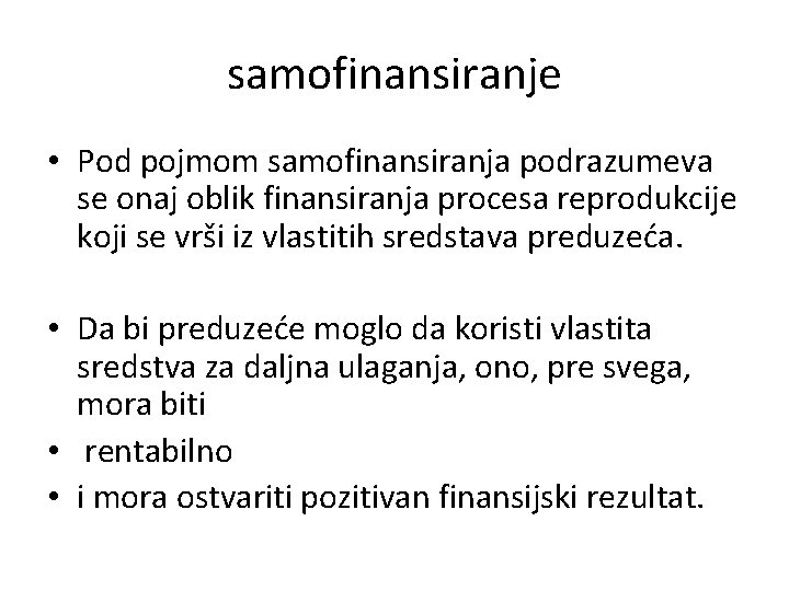 samofinansiranje • Pod pojmom samofinansiranja podrazumeva se onaj oblik finansiranja procesa reprodukcije koji se