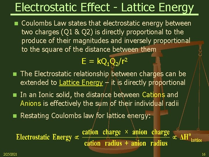 Electrostatic Effect - Lattice Energy n Coulombs Law states that electrostatic energy between two