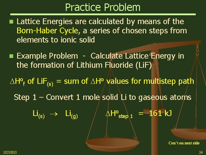 Practice Problem n Lattice Energies are calculated by means of the Born-Haber Cycle, a