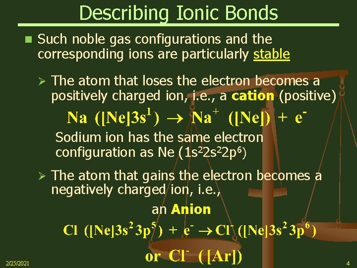 Describing Ionic Bonds n Such noble gas configurations and the corresponding ions are particularly