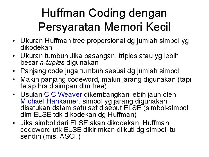 Huffman Coding dengan Persyaratan Memori Kecil • Ukuran Huffman tree proporsional dg jumlah simbol