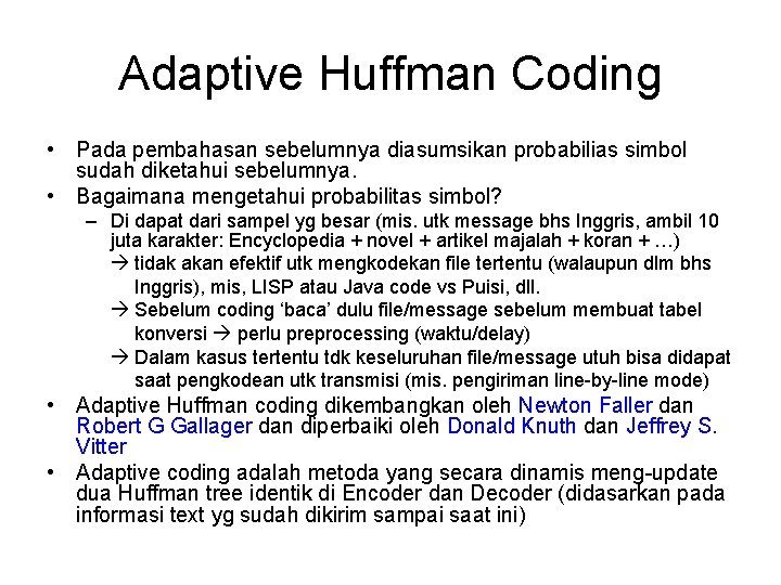 Adaptive Huffman Coding • Pada pembahasan sebelumnya diasumsikan probabilias simbol sudah diketahui sebelumnya. •