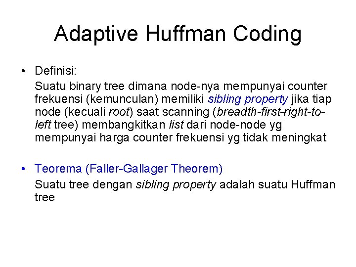 Adaptive Huffman Coding • Definisi: Suatu binary tree dimana node-nya mempunyai counter frekuensi (kemunculan)