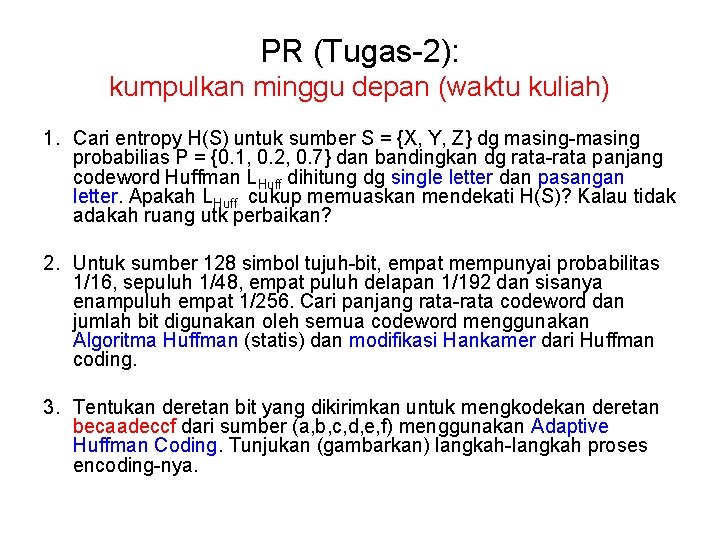 PR (Tugas-2): kumpulkan minggu depan (waktu kuliah) 1. Cari entropy H(S) untuk sumber S