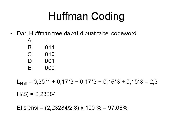 Huffman Coding • Dari Huffman tree dapat dibuat tabel codeword: A 1 B 011