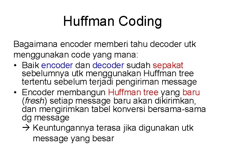 Huffman Coding Bagaimana encoder memberi tahu decoder utk menggunakan code yang mana: • Baik