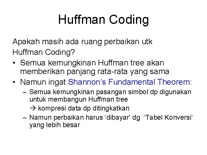 Huffman Coding Apakah masih ada ruang perbaikan utk Huffman Coding? • Semua kemungkinan Huffman