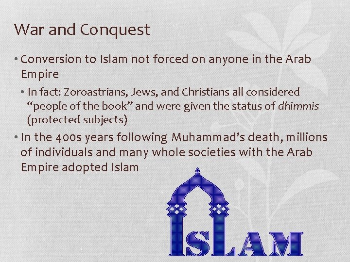 War and Conquest • Conversion to Islam not forced on anyone in the Arab