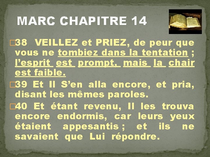 MARC CHAPITRE 14 � 38 VEILLEZ et PRIEZ, de peur que vous ne tombiez