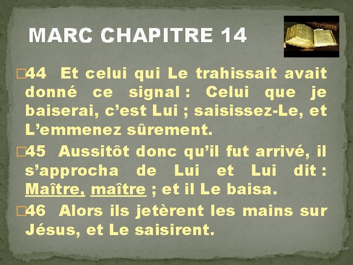 MARC CHAPITRE 14 � 44 Et celui qui Le trahissait avait donné ce signal