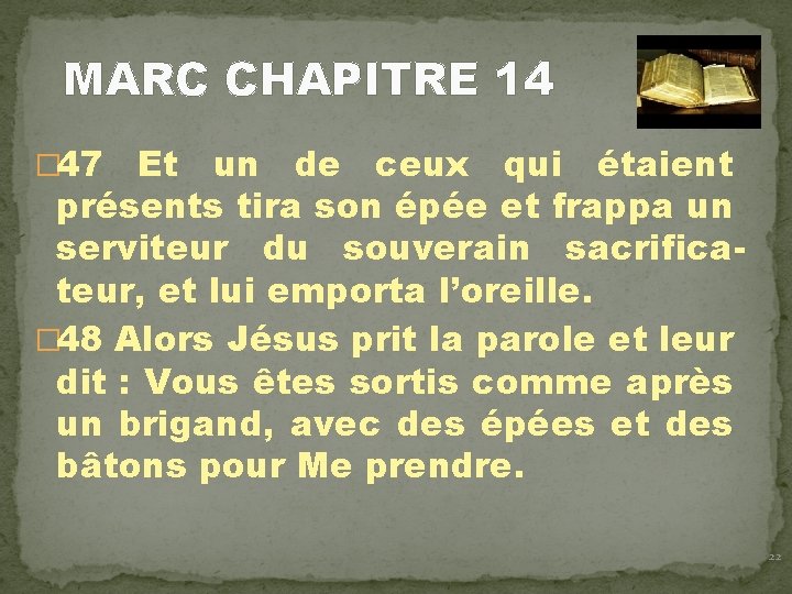 MARC CHAPITRE 14 � 47 Et un de ceux qui étaient présents tira son