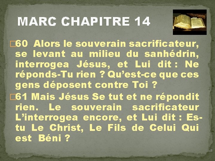 MARC CHAPITRE 14 � 60 Alors le souverain sacrificateur, se levant au milieu du