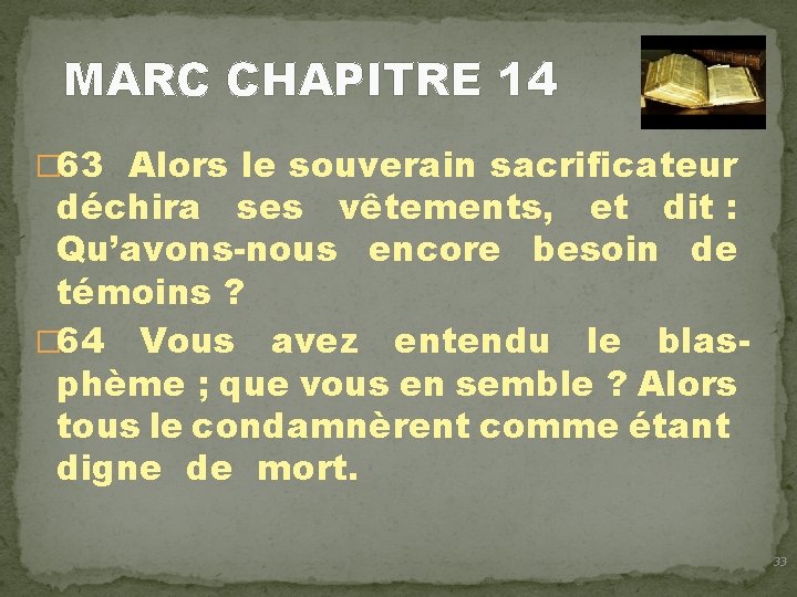 MARC CHAPITRE 14 � 63 Alors le souverain sacrificateur déchira ses vêtements, et dit